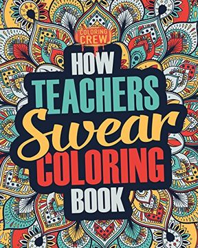 portada How Teachers Swear Coloring Book: A Funny, Irreverent, Clean Swear Word Teacher Coloring Book Gift Idea: Volume 1 (Teacher Coloring Books) (in English)