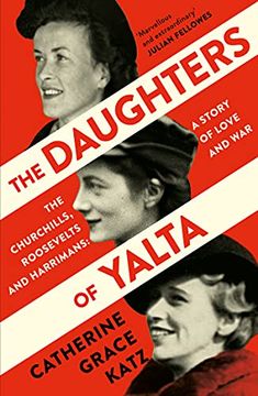 portada The Daughters of Yalta: The Churchills, Roosevelts and Harrimans – a Story of Love and war 