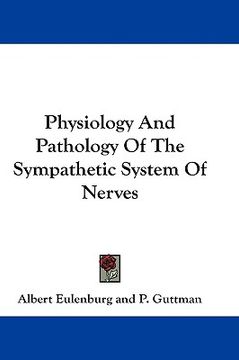 portada physiology and pathology of the sympathetic system of nerves (en Inglés)