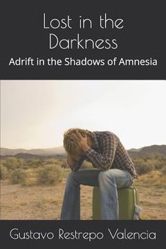 portada Lost in the Darkness: Adrift in the Shadows of Amnesia (en Inglés)