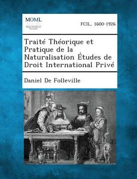portada Traite Theorique Et Pratique de La Naturalisation Etudes de Droit International Prive (en Francés)