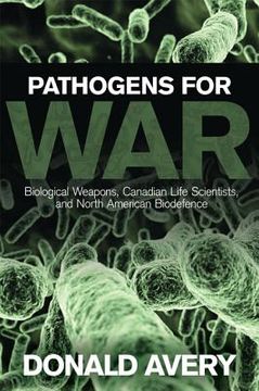 portada pathogens for war: biological weapons, canadian life scientists, and north american biodefence (en Inglés)