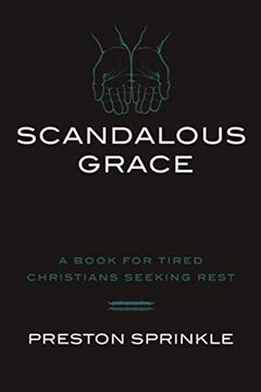 portada Scandalous Grace: A Book for Tired Christians Seeking Rest (en Inglés)