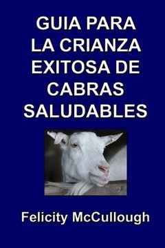 portada Guía Para la Crianza Exitosa de Cabras Saludables: 4 (Conocimiento Caprino) (in Spanish)