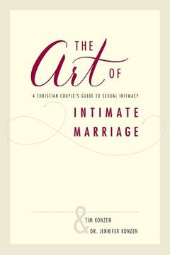portada The Art of Intimate Marriage: A Christian Couple's Guide to Sexual Intimacy (en Inglés)