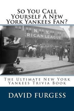 portada So You Call Yourself A New York Yankees Fan? (en Inglés)