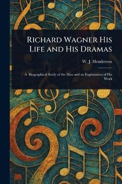 portada Richard Wagner his Life and his Dramas