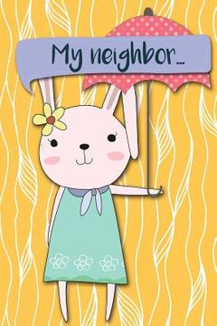 portada My Neighbor...: Adventures of a Rabbit Girl with Umberella a What Happens Next Comic Activity Book for Artists (en Inglés)