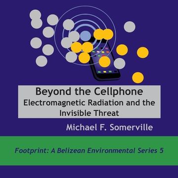 portada Beyond the Cellphone: Electromagnetic Radiation and the Invisible Threat (en Inglés)