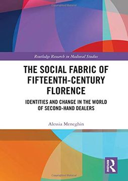 portada The Social Fabric of Fifteenth-Century Florence: Identities and Change in the World of Second-Hand Dealers (Routledge Research in Medieval Studies) (en Inglés)
