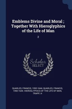 portada Emblems Divine and Moral; Together With Hieroglyphics of the Life of Man: 2 (en Inglés)