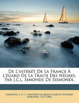 portada De l'intérêt de la France à l'égard de la traite des négres, par J.C.L. Simonde de Sismondi. (en Francés)