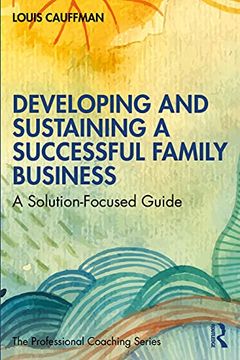 portada Developing and Sustaining a Successful Family Business: A Solution-Focused Guide (The Professional Coaching Series) 