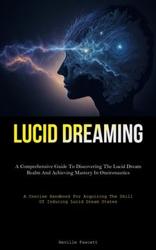 portada Lucid Dreaming: A Comprehensive Guide To Discovering The Lucid Dream Realm And Achieving Mastery In Oneironautics (A Concise Handbook (en Inglés)