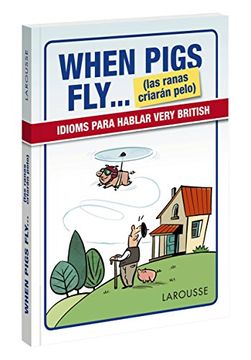 portada When Pigs Fly. Las Ranas Criarán Pelo (Larousse - Lengua Inglesa - Manuales Prácticos)