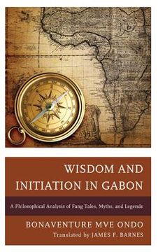 portada Wisdom and Initiation in Gabon: A Philosophical Analysis of Fang Tales, Myths, and Legends (en Inglés)
