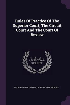 portada Rules Of Practice Of The Superior Court, The Circuit Court And The Court Of Review (en Inglés)