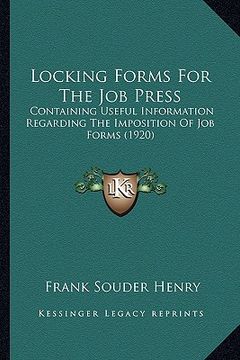 portada locking forms for the job press: containing useful information regarding the imposition of job forms (1920) (en Inglés)