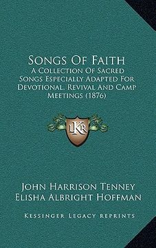 portada songs of faith: a collection of sacred songs especially adapted for devotional, revival and camp meetings (1876) (en Inglés)