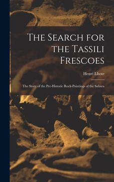 portada The Search for the Tassili Frescoes: the Story of the Pre-historic Rock-paintings of the Sahara (en Inglés)
