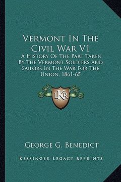 portada vermont in the civil war v1: a history of the part taken by the vermont soldiers and saila history of the part taken by the vermont soldiers and sa (en Inglés)