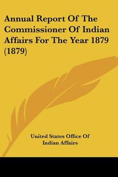 portada annual report of the commissioner of indian affairs for the year 1879 (1879) (en Inglés)