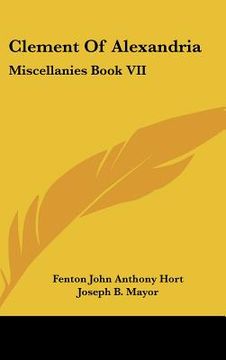 portada clement of alexandria: miscellanies book vii: the greek text (1902) (en Inglés)