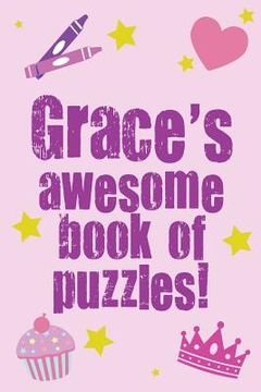 portada Grace's Awesome Book Of Puzzles!: Children's puzzle book containing 20 unique personalised puzzles as well as 80 other fun puzzles (en Inglés)