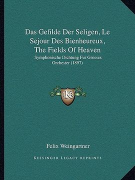 portada Das Gefilde Der Seligen, Le Sejour Des Bienheureux, The Fields Of Heaven: Symphonische Dichtung Fur Grosses Orchester (1897) (en Alemán)