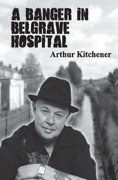 portada A Banger In Belgrave Hospital: street poems by Arthur Kitchener (en Inglés)