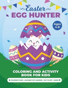 portada Egg Hunter Ages 4-8: Easter Activity Book for Kids, Easter Activity Books for Children, Egg Dot Markers Activity Book, Easter Mazes, Dot to (en Inglés)