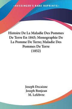 portada Histoire De La Maladie Des Pommes De Terre En 1845; Monographie De La Pomme De Terre; Maladie Des Pommes De Terre (1852) (en Francés)