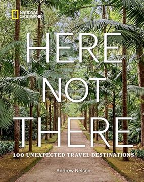 portada Here not There: 100 Unexpected Travel Destinations (en Inglés)