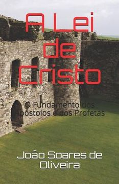 portada A Lei de Cristo: O Fundamento DOS Apóstolos E DOS Profetas (en Portugués)