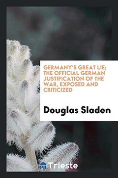 portada Germany's Great Lie; The Official German Justification of the War, Exposed and Criticized 