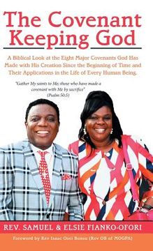 portada The Covenant Keeping God: A Biblical Look at the Eight Major Covenants God Has Made with His Creation Since the Beginning of Time and Their Appl 
