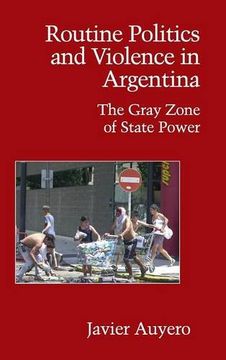 portada Routine Politics and Violence in Argentina: The Gray Zone of State Power (Cambridge Studies in Contentious Politics) (in English)