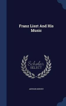 portada Franz Liszt And His Music