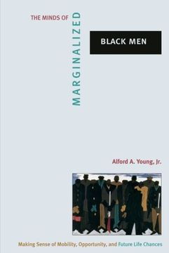 portada The Minds of Marginalized Black Men: Making Sense of Mobility, Opportunity, and Future Life Chances (Princeton Studies in Cultural Sociology) (in English)