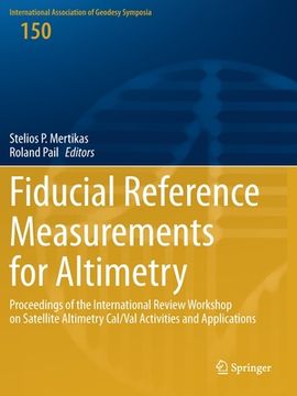 portada Fiducial Reference Measurements for Altimetry: Proceedings of the International Review Workshop on Satellite Altimetry Cal/Val Activities and Applicat (en Inglés)