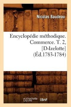 portada Encyclopédie Méthodique. Commerce. T. 2, [D-Izelotte] (Éd.1783-1784) (in French)