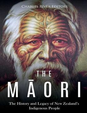 portada The Maori: The History and Legacy of New Zealand's Indigenous People (en Inglés)