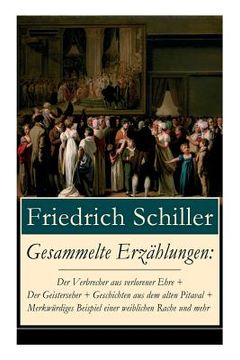 portada Gesammelte Erzählungen: Der Verbrecher aus verlorener Ehre + Der Geisterseher + Geschichten aus dem alten Pitaval + Merkwürdiges Beispiel eine (in German)