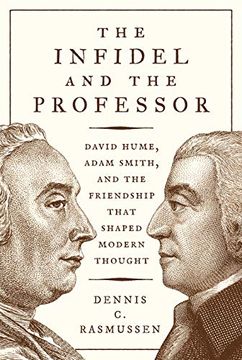 portada The Infidel and the Professor: David Hume, Adam Smith, and the Friendship That Shaped Modern Thought (en Inglés)