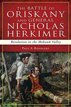 portada The Battle of Oriskany and General Nicholas Herkimer: Revolution in the Mohawk Vallery (Paperback) (en Inglés)