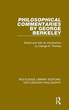 portada Philosophical Commentaries by George Berkeley: Transcribed From the Manuscript and Edited With an Introduction by George h. Thomas, Explanatory Notes. Library Editions: 18Th Century Philosophy) (en Inglés)