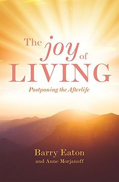 portada The Joy of Living: Postponing the Afterlife (in English)