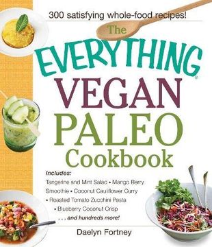 portada The Everything Vegan Paleo Cookbook: Includes: Tangerine and Mint Salad, Mango Berry Smoothie, Coconut Cauliflower Curry, Roasted Tomato Zucchini Pasta, Blueberry Coconut Crisp…and hundreds more !