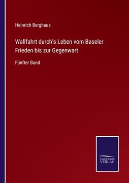 portada Wallfahrt durch's Leben vom Baseler Frieden bis zur Gegenwart: Fünfter Band (in German)