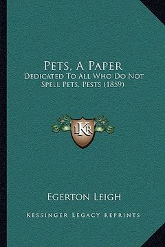 portada pets, a paper: dedicated to all who do not spell pets, pests (1859) (in English)